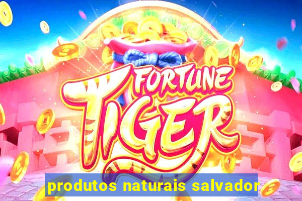 produtos naturais salvador